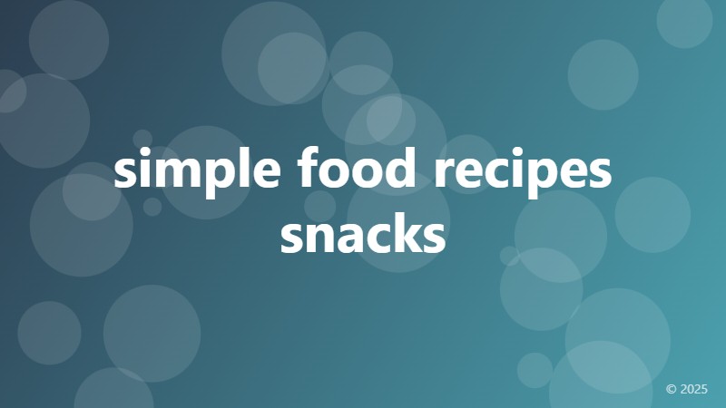 simple food recipes snacks