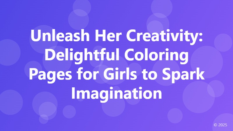 Unleash Her Creativity: Delightful Coloring Pages for Girls to Spark Imagination